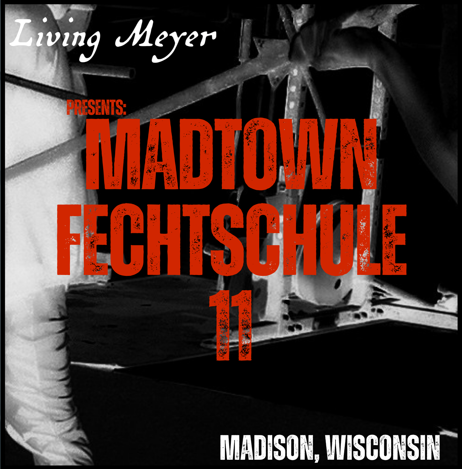 An abstract photo edit of longsword fencers in the background. In the foreground, the text reads: Living Meyer presents the MadTown Fechtschule 11. Madison, Wisconsin